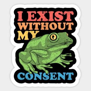 I Exist Without My Consent Sticker